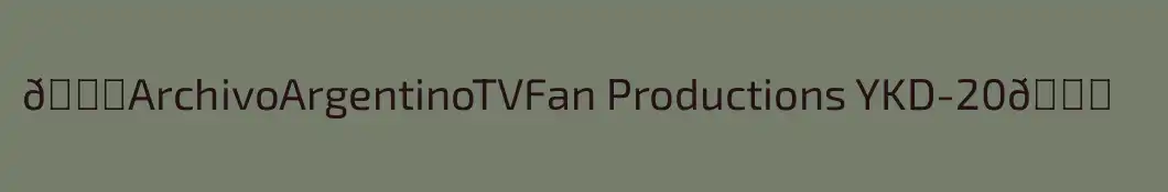 💎ArchivoArgentinoTVFan Productions YKD-20💎
